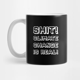 Shit Climate Change Is Real! Mug